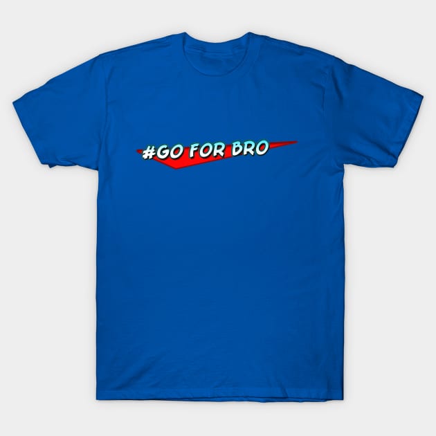 #Go For Bro T-Shirt by Vendus